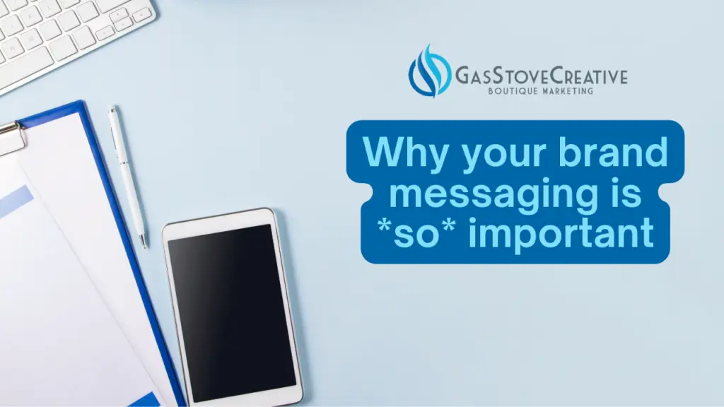 Blue background with keyboard in the top left corner and clipboard next to a cellphone in the bottom left corner. Text on the image reads Gas Stove Creation Boutique Marketing Why you brand messaging is so important.