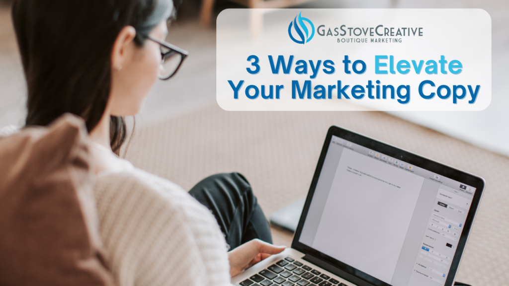 3 Ways to Elevate Your Marketing Copy
