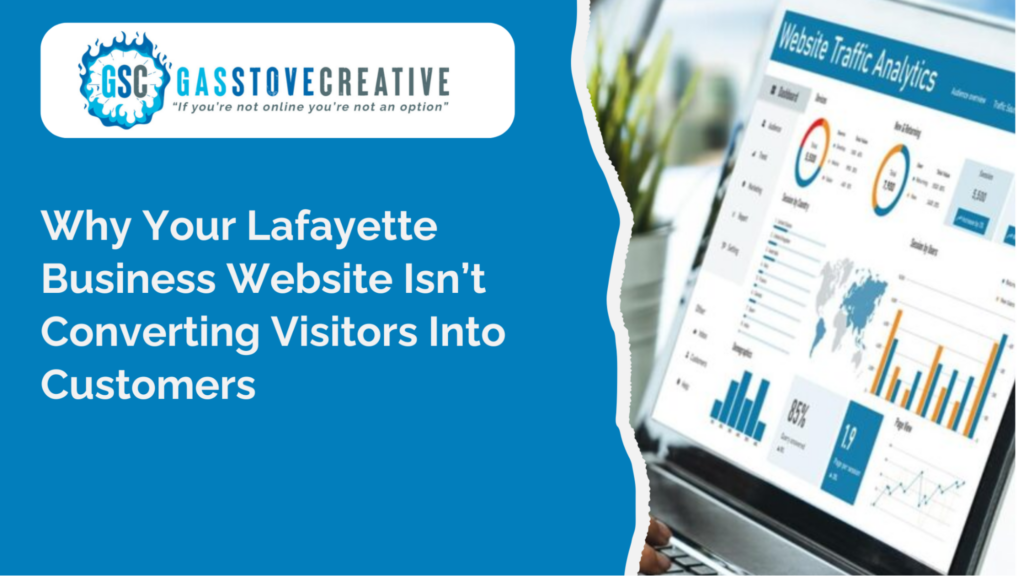 Why Your Lafayette Business Website Isn’t Converting Visitors Into Customers