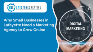 Why Small Businesses in Lafayette Need a Marketing Agency to Grow Online